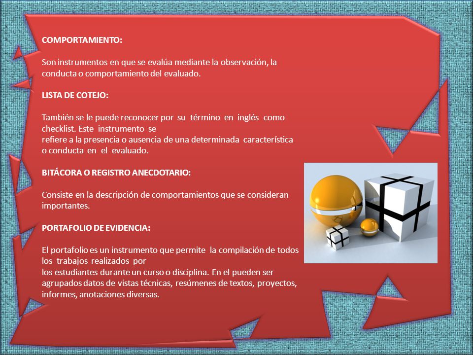 COMPORTAMIENTO: Son instrumentos en que se evalúa mediante la observación, la conducta o comportamiento del evaluado.