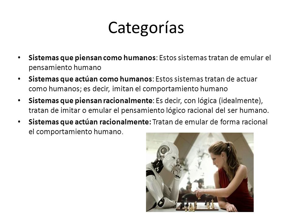 Categorías Sistemas que piensan como humanos: Estos sistemas tratan de emular el pensamiento humano.