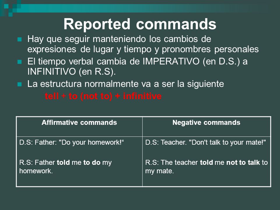 Reported commands Hay que seguir manteniendo los cambios de expresiones de lugar y tiempo y pronombres personales.