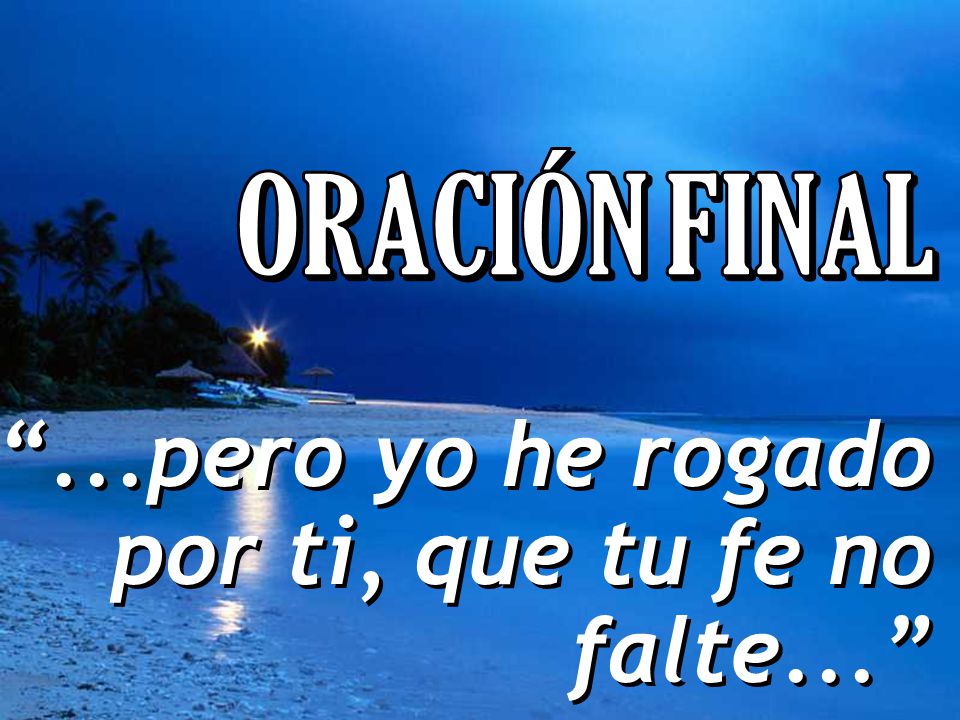 ...pero yo he rogado por ti, que tu fe no falte...