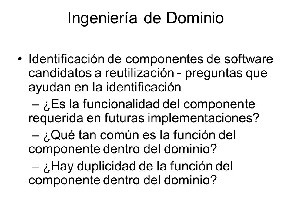 Ingeniería de Dominio Identificación de componentes de software candidatos a reutilización - preguntas que ayudan en la identificación.