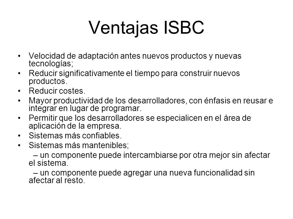 Ventajas ISBC Velocidad de adaptación antes nuevos productos y nuevas tecnologías;