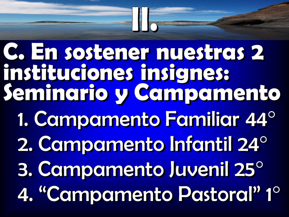 II. C. En sostener nuestras 2 instituciones insignes: Seminario y Campamento. 1. Campamento Familiar 44°