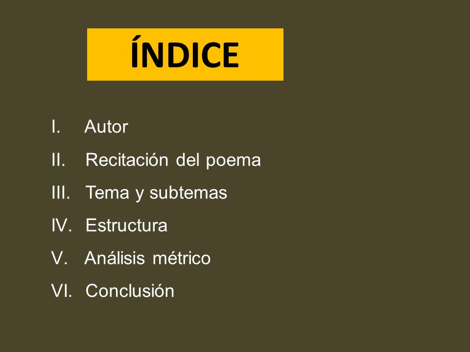 ÍNDICE Autor Recitación del poema Tema y subtemas Estructura