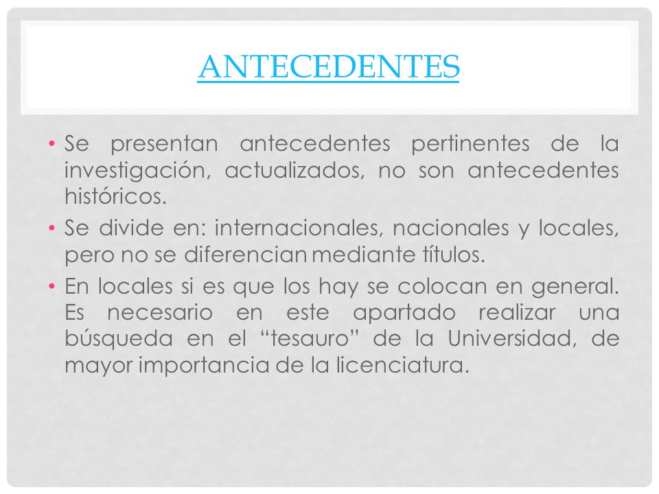 ANTECEDENTES Se presentan antecedentes pertinentes de la investigación, actualizados, no son antecedentes históricos.
