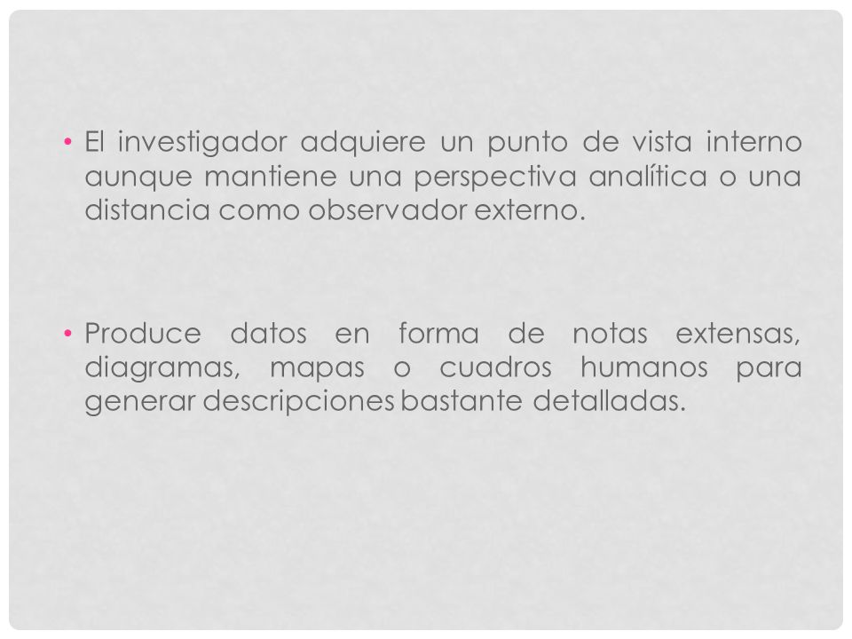 El investigador adquiere un punto de vista interno aunque mantiene una perspectiva analítica o una distancia como observador externo.