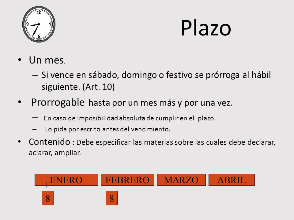Plazo Un mes. Prorrogable hasta por un mes más y por una vez.