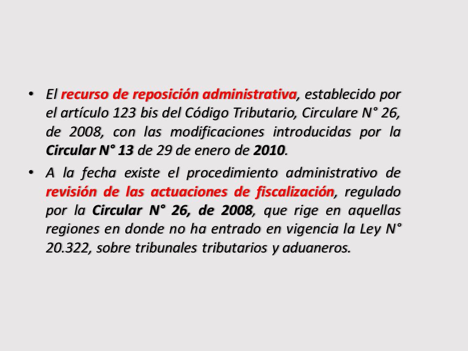 El recurso de reposición administrativa, establecido por el artículo 123 bis del Código Tributario, Circulare N° 26, de 2008, con las modificaciones introducidas por la Circular N° 13 de 29 de enero de 2010.