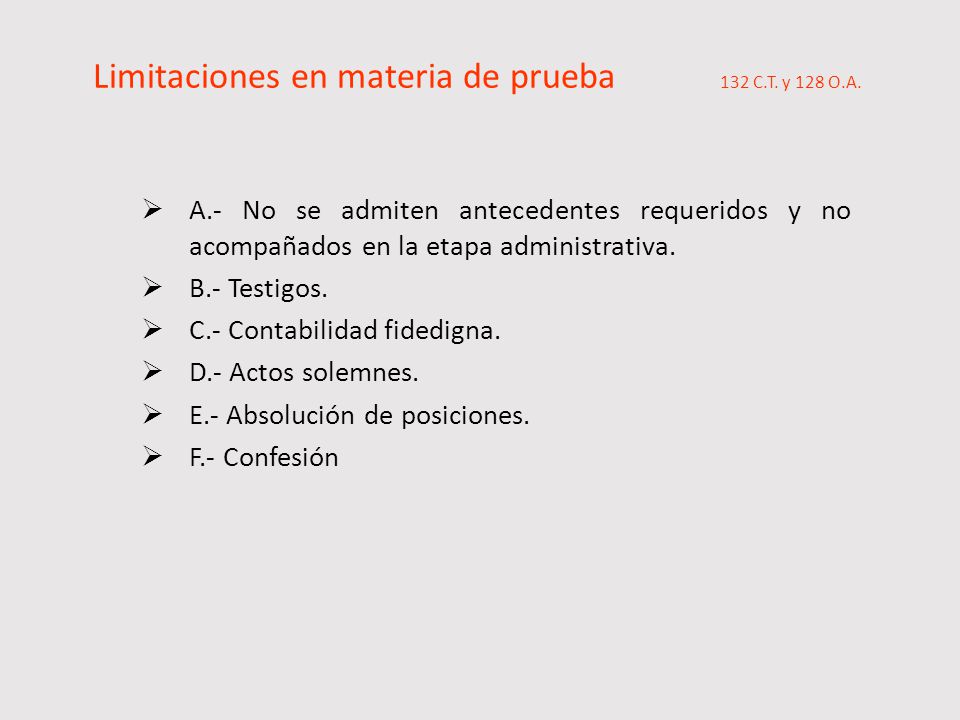 Limitaciones en materia de prueba 132 C.T. y 128 O.A.
