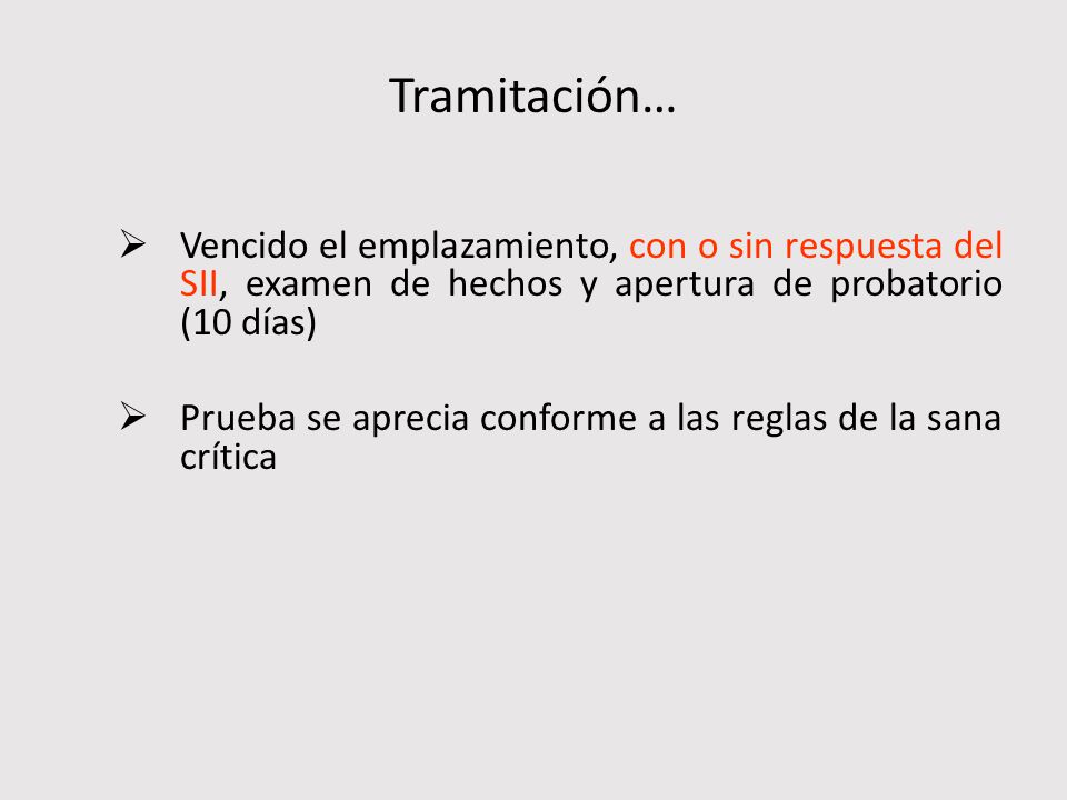 Tramitación… Vencido el emplazamiento, con o sin respuesta del SII, examen de hechos y apertura de probatorio (10 días)