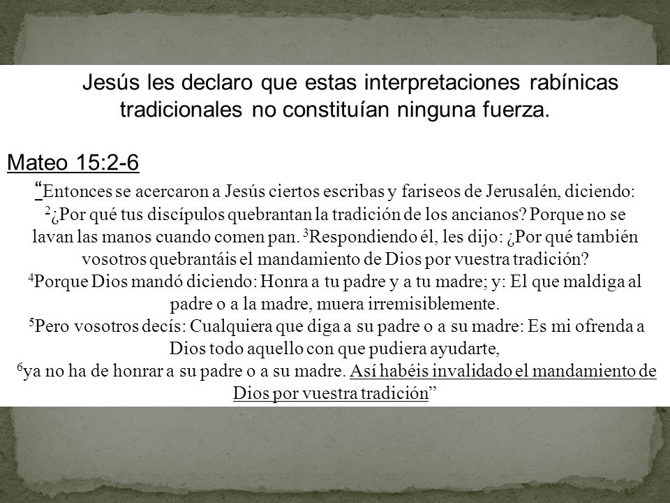 Jesús les declaro que estas interpretaciones rabínicas tradicionales no constituían ninguna fuerza.