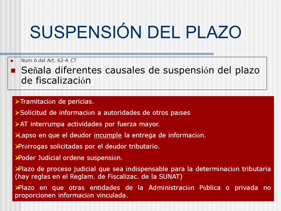 SUSPENSIÓN DEL PLAZO Num.6 del Art. 62-A CT. Señala diferentes causales de suspensión del plazo de fiscalización.