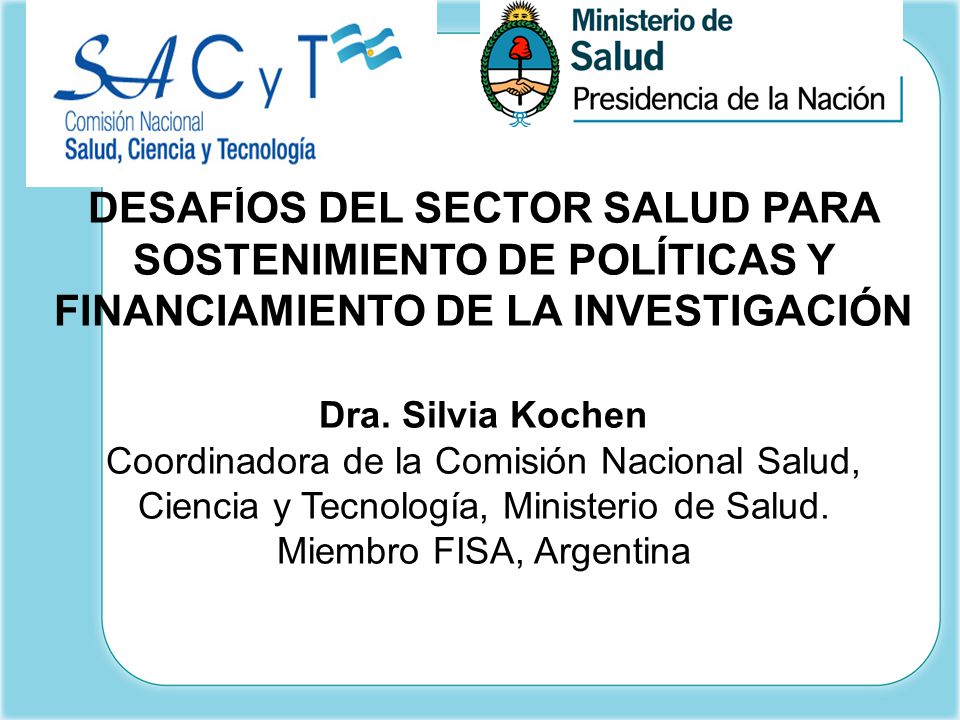 DESAFÍOS DEL SECTOR SALUD PARA SOSTENIMIENTO DE POLÍTICAS Y FINANCIAMIENTO DE LA INVESTIGACIÓN Dra.