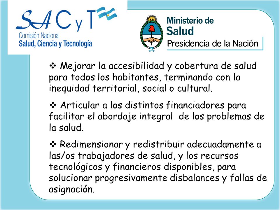 Mejorar la accesibilidad y cobertura de salud para todos los habitantes, terminando con la inequidad territorial, social o cultural.