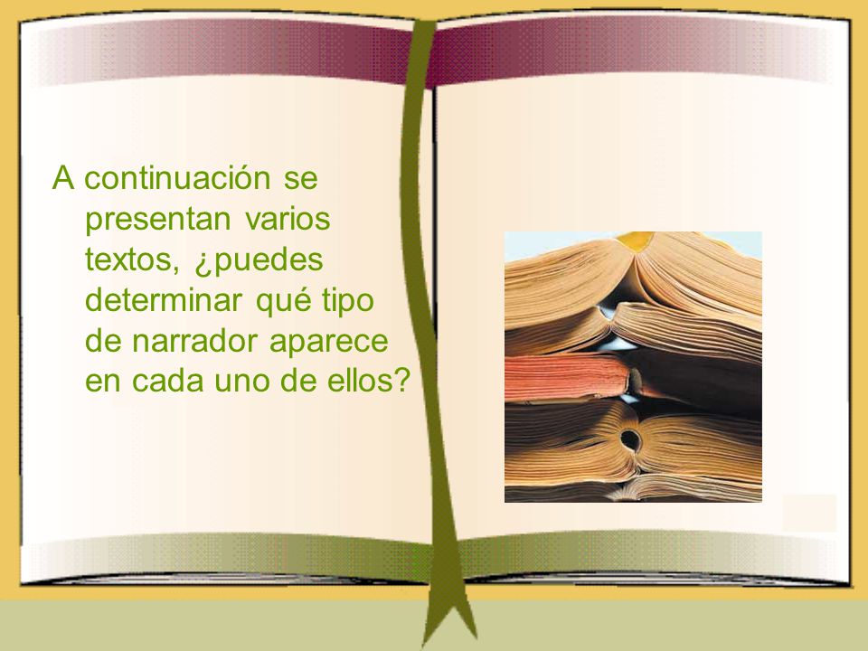 A continuación se presentan varios textos, ¿puedes determinar qué tipo de narrador aparece en cada uno de ellos