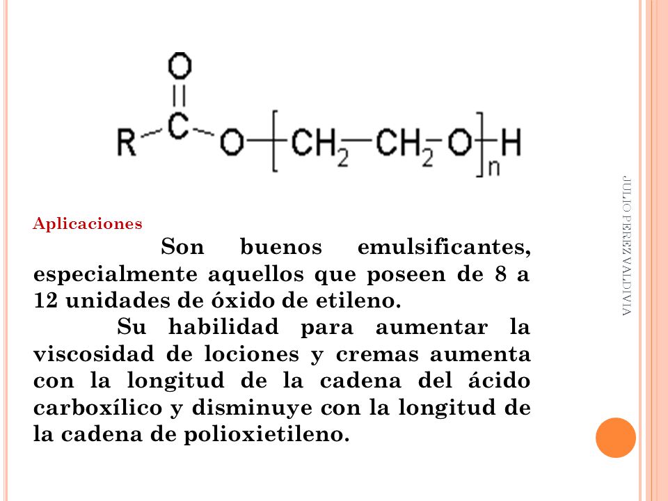 Aplicaciones Son buenos emulsificantes, especialmente aquellos que poseen de 8 a 12 unidades de óxido de etileno.