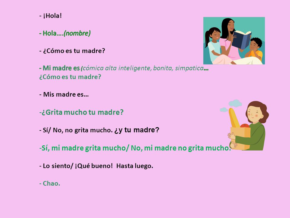 Sí, mi madre grita mucho/ No, mi madre no grita mucho.