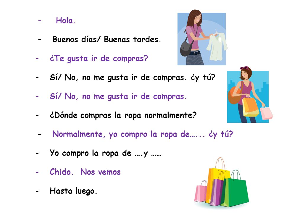- Hola. - Buenos días/ Buenas tardes. ¿Te gusta ir de compras Sí/ No, no me gusta ir de compras. ¿y tú