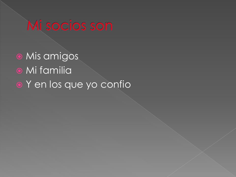 Mi socios son Mis amigos Mi familia Y en los que yo confio