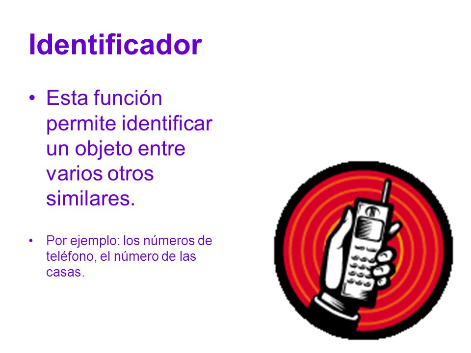 Identificador Esta función permite identificar un objeto entre varios otros similares.