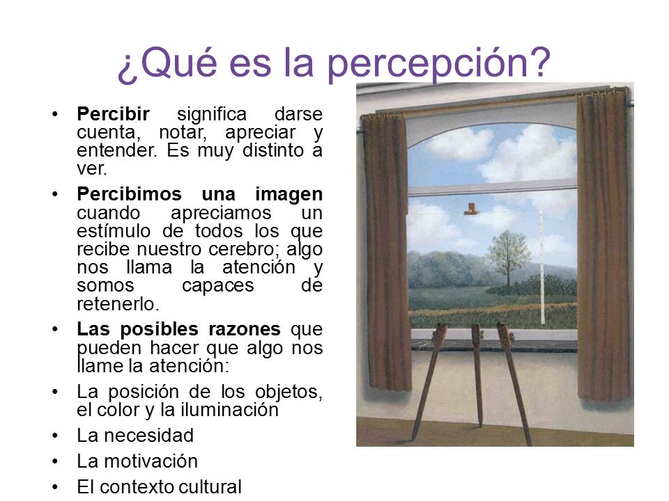 ¿Qué es la percepción Percibir significa darse cuenta, notar, apreciar y entender. Es muy distinto a ver.
