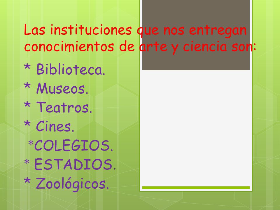 * Biblioteca. * Museos. * Teatros. * Cines. *COLEGIOS. * ESTADIOS.