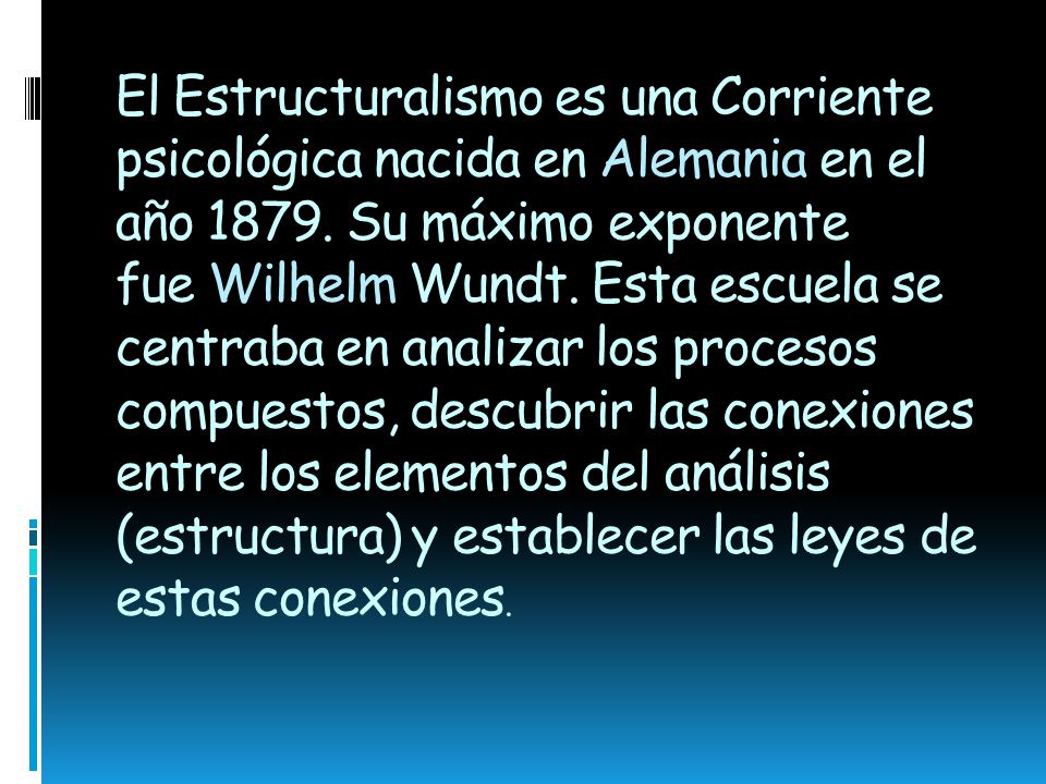 El Estructuralismo es una Corriente psicológica nacida en Alemania en el año 1879.