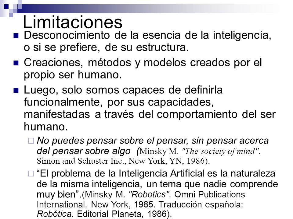 Limitaciones Desconocimiento de la esencia de la inteligencia, o si se prefiere, de su estructura.