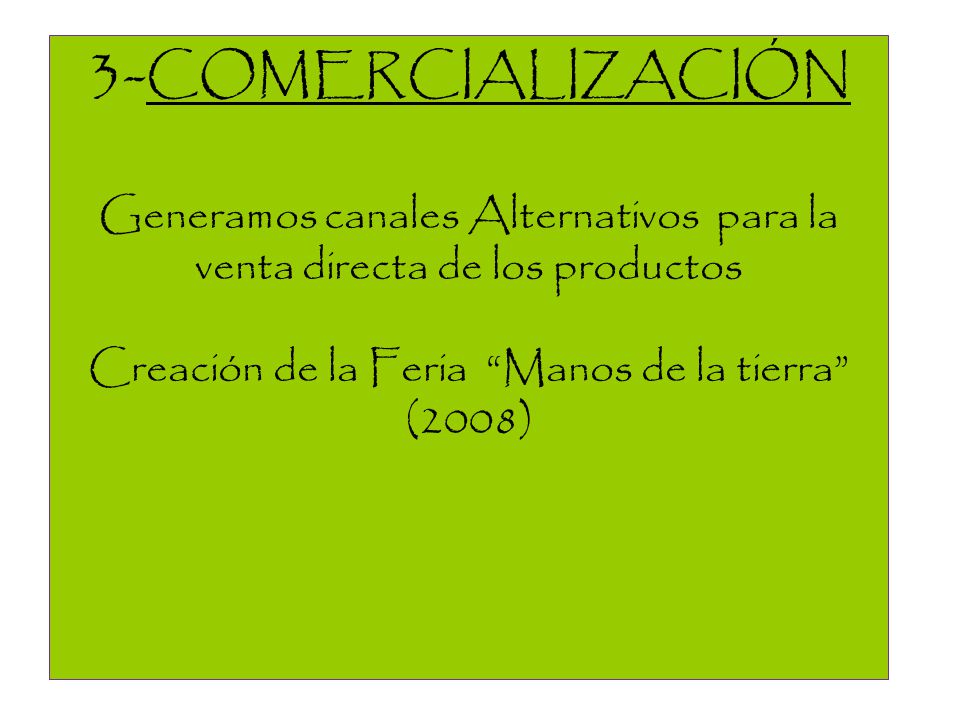 3-COMERCIALIZACIÓN Generamos canales Alternativos para la venta directa de los productos.