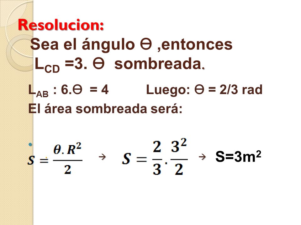 Resolucion: Sea el ángulo ϴ ,entonces LCD =3. ϴ sombreada.