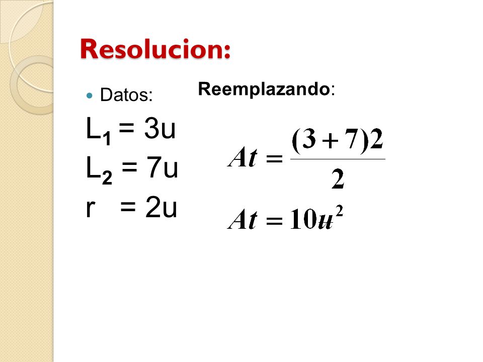Resolucion: Reemplazando: Datos: L1 = 3u L2 = 7u r = 2u