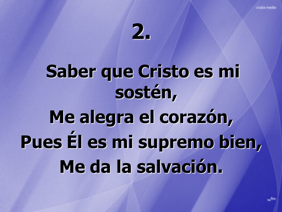 Saber que Cristo es mi sostén, Pues Él es mi supremo bien,