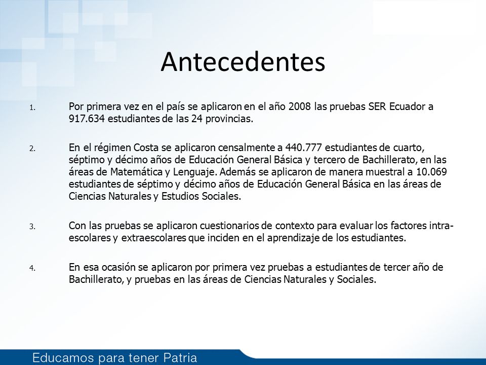 Antecedentes Por primera vez en el país se aplicaron en el año 2008 las pruebas SER Ecuador a estudiantes de las 24 provincias.
