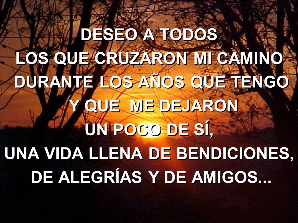 LOS QUE CRUZARON MI CAMINO DURANTE LOS AÑOS QUE TENGO Y QUE ME DEJARON
