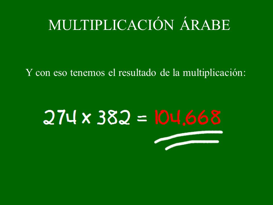 MULTIPLICACIÓN ÁRABE Y con eso tenemos el resultado de la multiplicación: