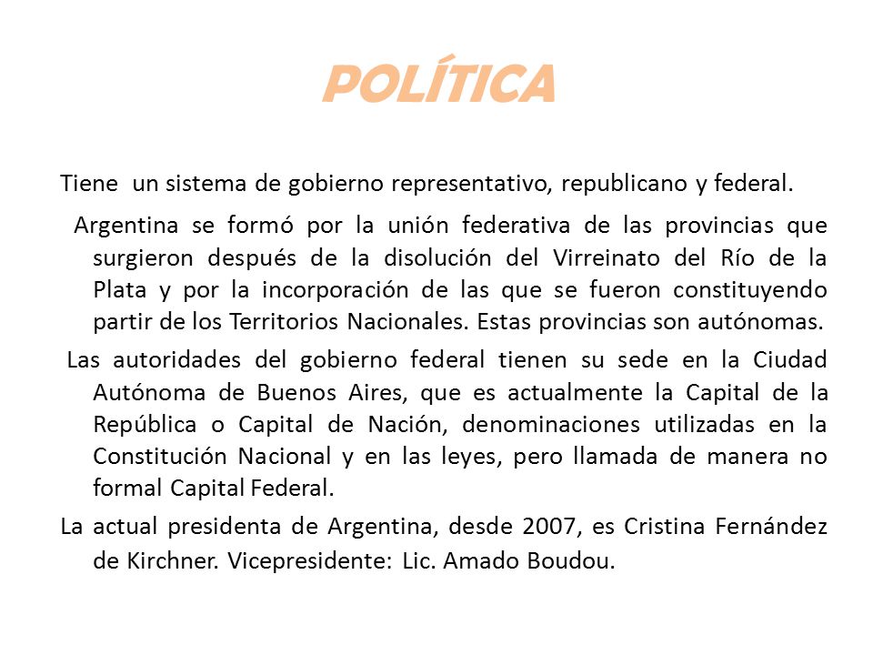 POLÍTICA Tiene un sistema de gobierno representativo, republicano y federal.