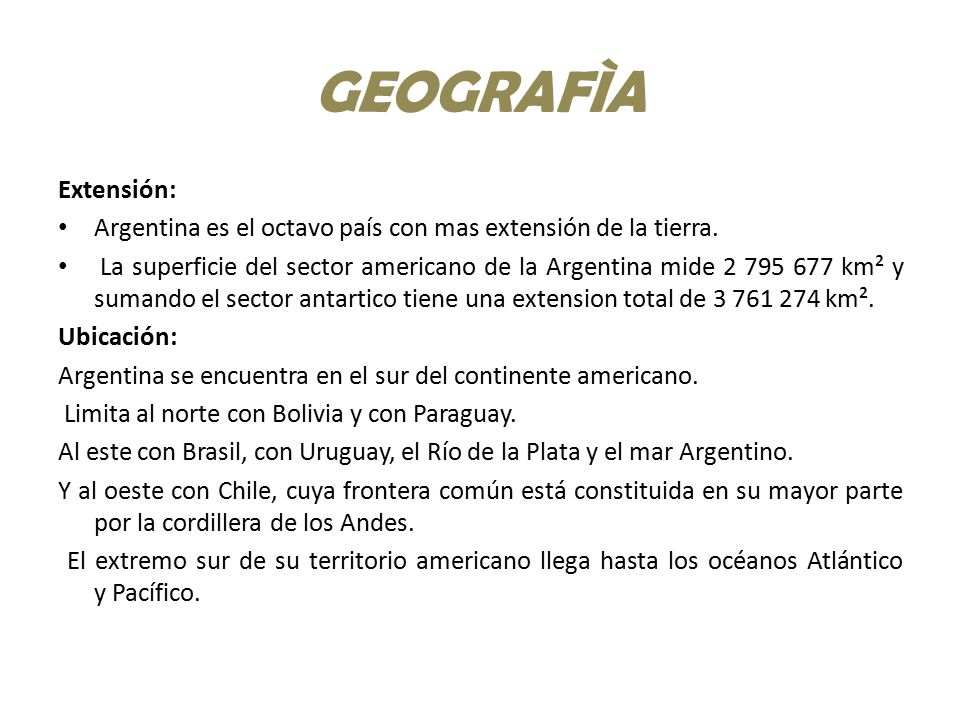 GEOGRAFÌA Extensión: Argentina es el octavo país con mas extensión de la tierra.