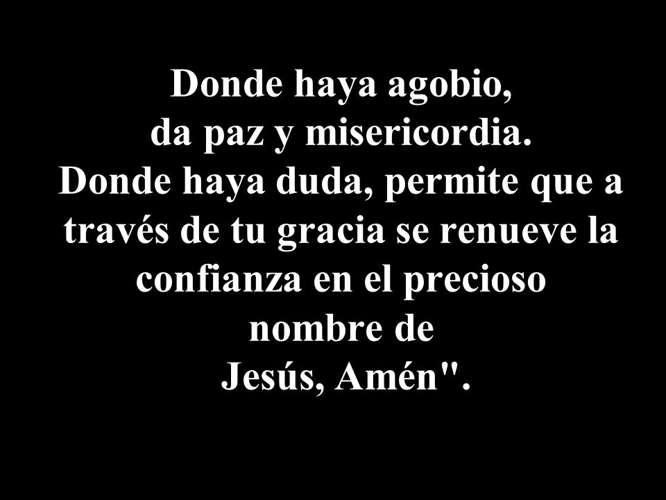 Donde haya agobio, da paz y misericordia