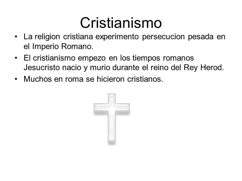 Cristianismo La religion cristiana experimento persecucion pesada en el Imperio Romano.