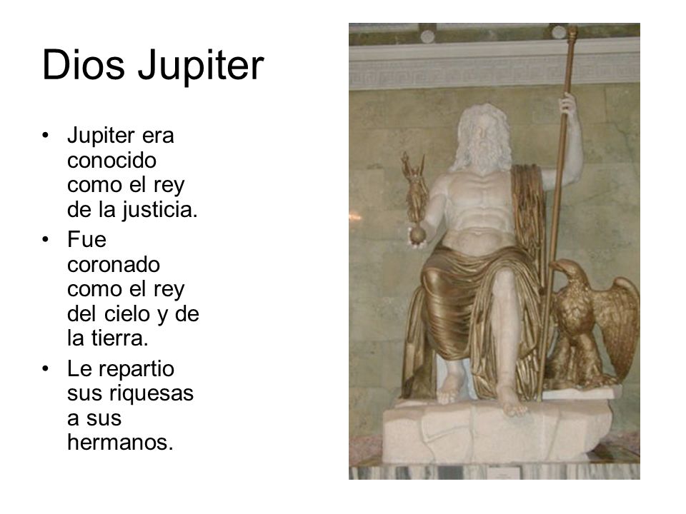 Dios Jupiter Jupiter era conocido como el rey de la justicia.