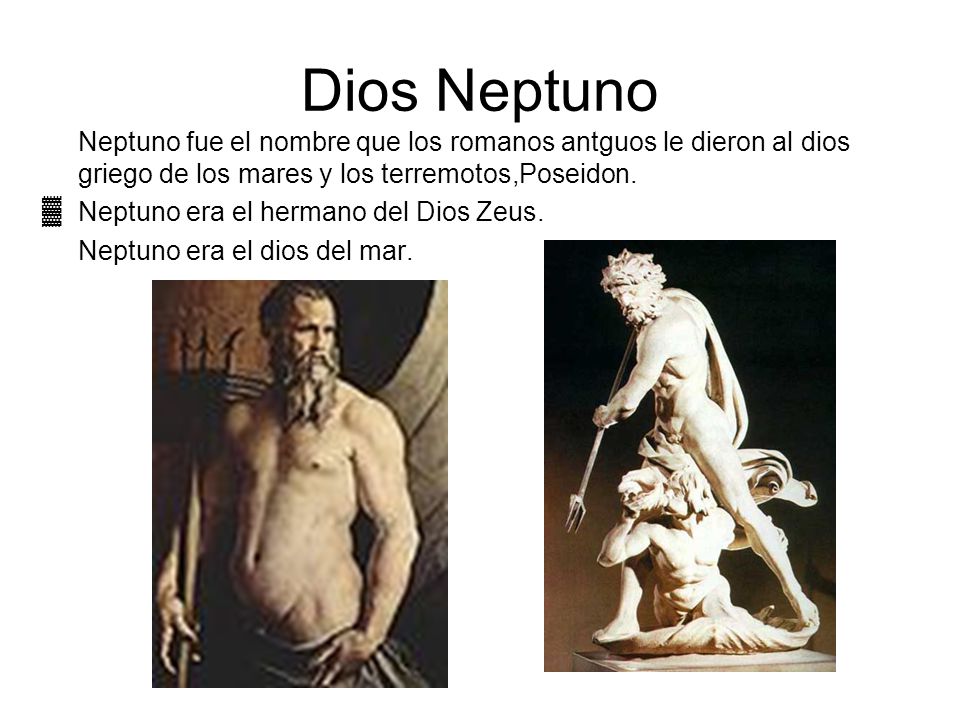 Dios Neptuno Neptuno fue el nombre que los romanos antguos le dieron al dios griego de los mares y los terremotos,Poseidon.