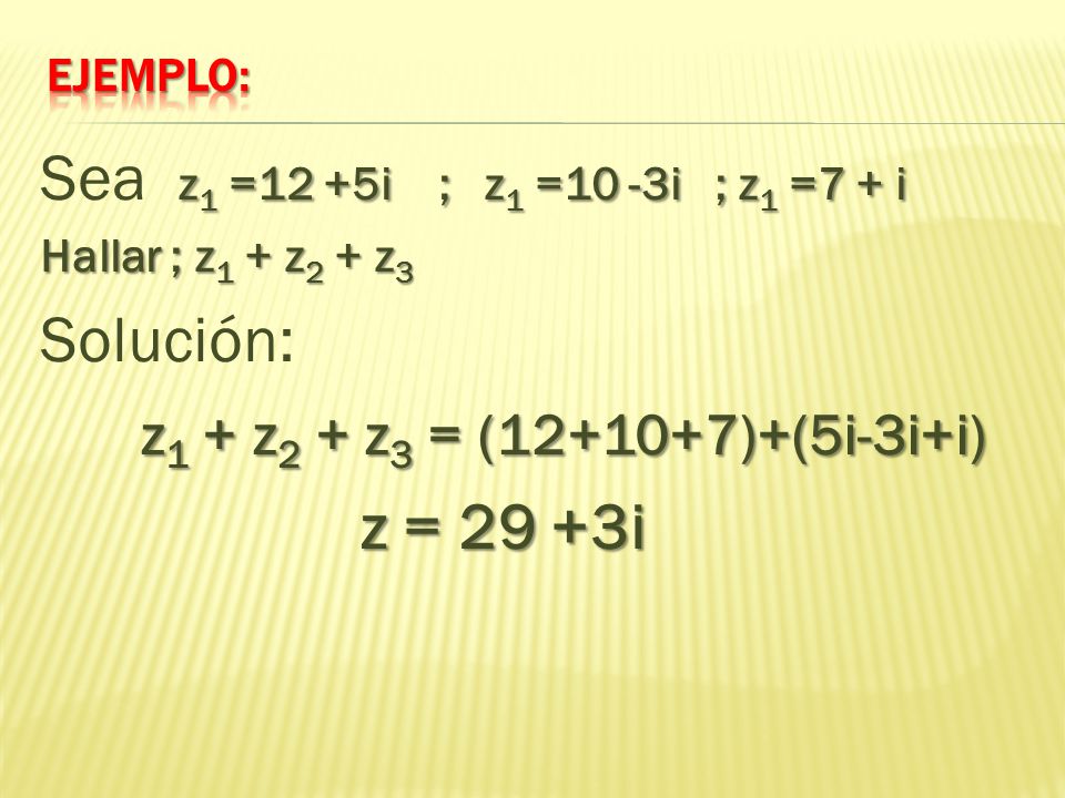 Sea z1 =12 +5i ; z1 =10 -3i ; z1 =7 + i Solución: