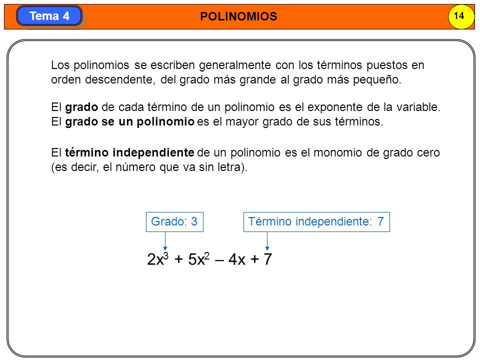 Los polinomios se escriben generalmente con los términos puestos en orden descendente, del grado más grande al grado más pequeño.