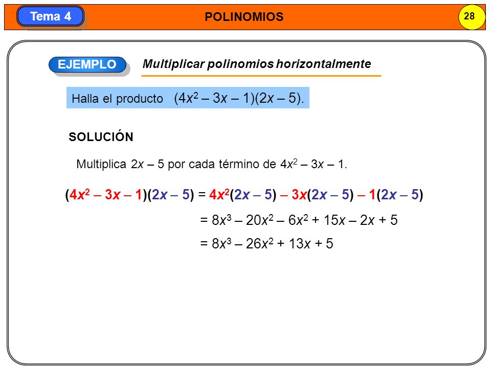 (4x2 – 3x – 1)(2x – 5) = 4x2(2x – 5) – 3x(2x – 5) – 1(2x – 5)