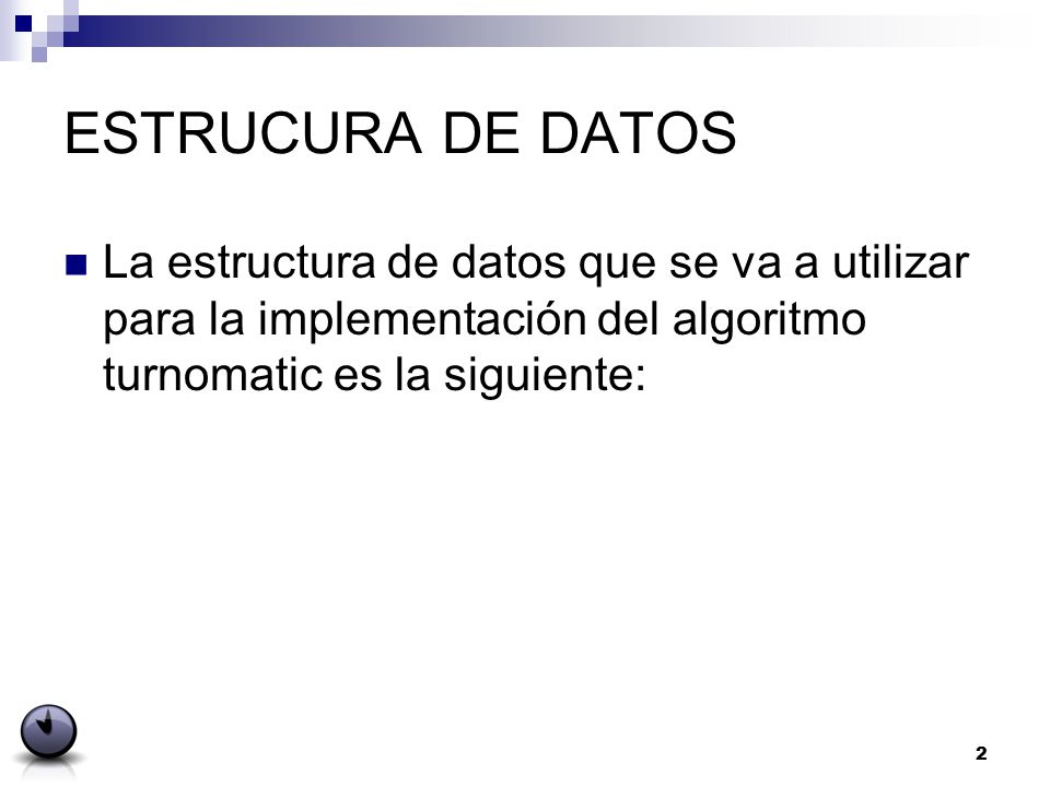 ESTRUCURA DE DATOS La estructura de datos que se va a utilizar para la implementación del algoritmo turnomatic es la siguiente: