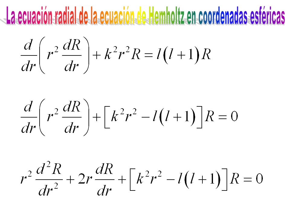 La ecuación radial de la ecuación de Hemholtz en coordenadas esféricas