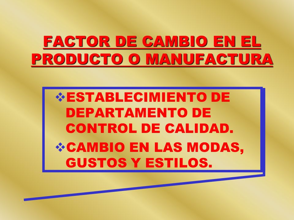 FACTOR DE CAMBIO EN EL PRODUCTO O MANUFACTURA