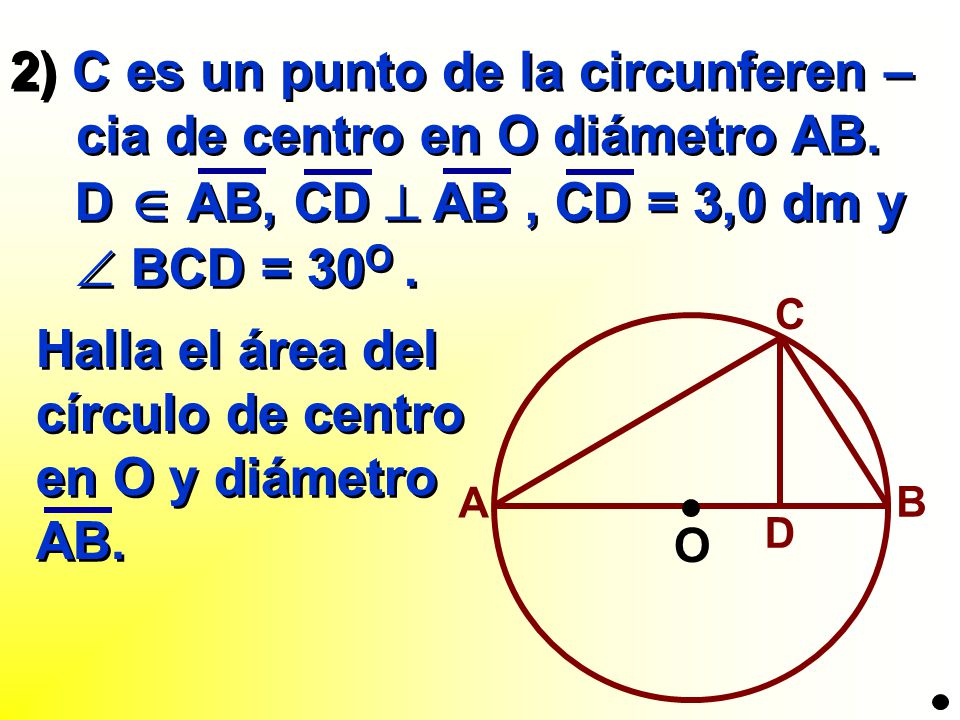 2) C es un punto de la circunferen – cia de centro en O diámetro AB.