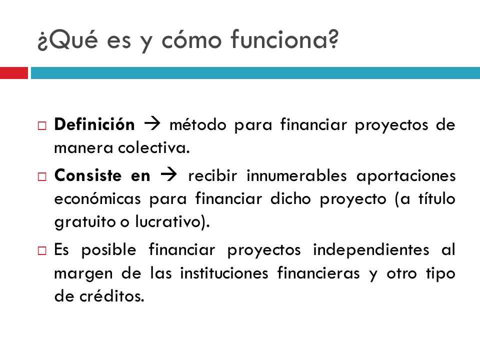 ¿Qué es y cómo funciona Definición  método para financiar proyectos de manera colectiva.