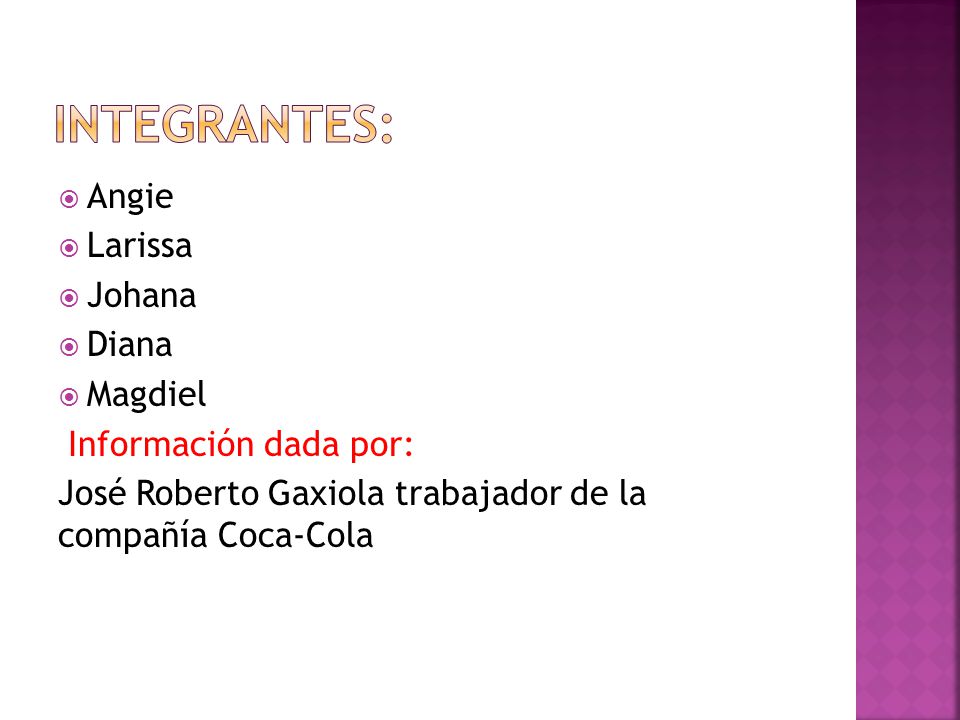 Integrantes: Angie Larissa Johana Diana Magdiel Información dada por: